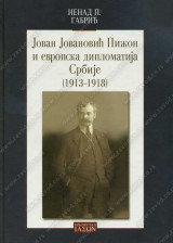 JOVAN JOVANOVIĆ PIŽON I EVROPSKA DIPLOMATIJA SRBIJE 1913-1918