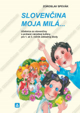 SLOVENČINA MOJA MILÁ...  Učebnica zo slovenčiny s prvkami národnej kultúry pre 1. až 3. ročník základnej školy