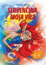 SLOVENČINA, MOJA VÍLA Slovenský jazyk s prvkami národnej kultúry – čítanka pre 4. až 6. ročník základnej školy