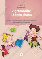 V GRAMATIKE UŽ SOM DOMA - Učebnica slovenského jazyka s prvkami národnej kultúry pre 7. a 8. ročník základnej školy