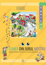 LUMEA DIN JURUL NOSTRU 1 - Manual pentru clasa întâi a şcolii elementare