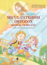 MICUL CATEHISM ORTODOX MANUAL DE RELIGIE pentru clasa întâi a şcolii elementare