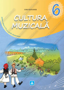 CULTURA MUZICALĂ, pentru clasa a VI-a a şcolii elementare