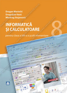 INFORMATICĂ ŞI CALCULATOARE pentru clasa a VIII-a a şcolii elementare