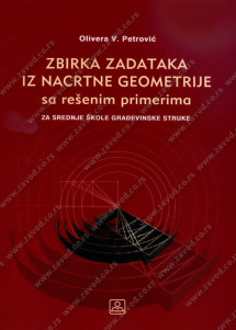 ZBIRKA ZADATAKA IZ NACRTNE GEOMETRIJE sa rešenim primerima za srednje škole građevinske struke